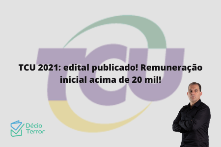 TCU 2021: edital publicado! Remuneração inicial acima de 20 mil!