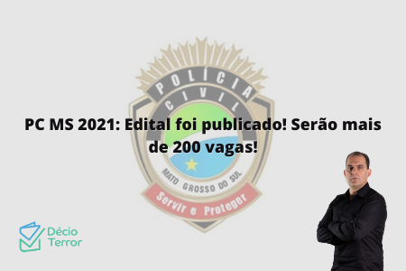 PC MS 2021: Edital foi publicado! Serão mais de 200 vagas!