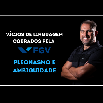 Vícios de linguagem cobrados pela banca FGV: Pleonasmo e ambiguidade